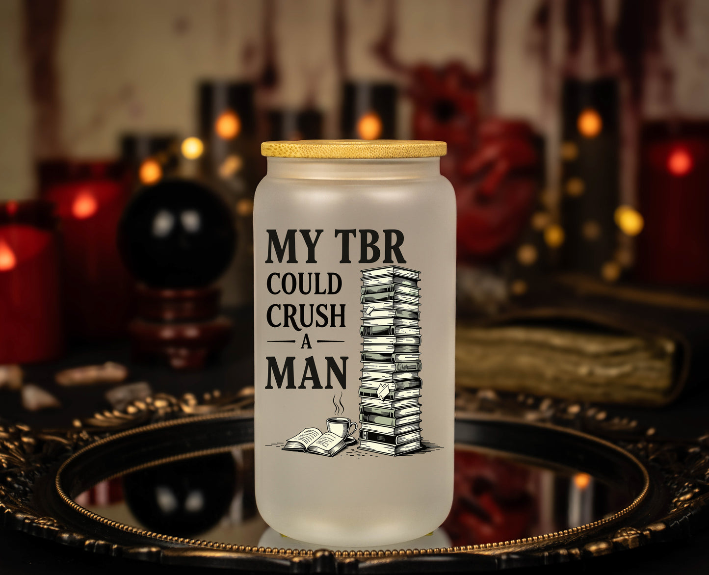 'My TBR Could Crush a Man' - 16 oz Frosted Glass Iced Coffee Cup w/ Bamboo lid - Book Lover